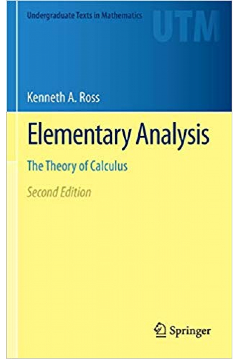 Elementary Analysis: The Theory of Calculus 2nd (Kenneth A. Ross)