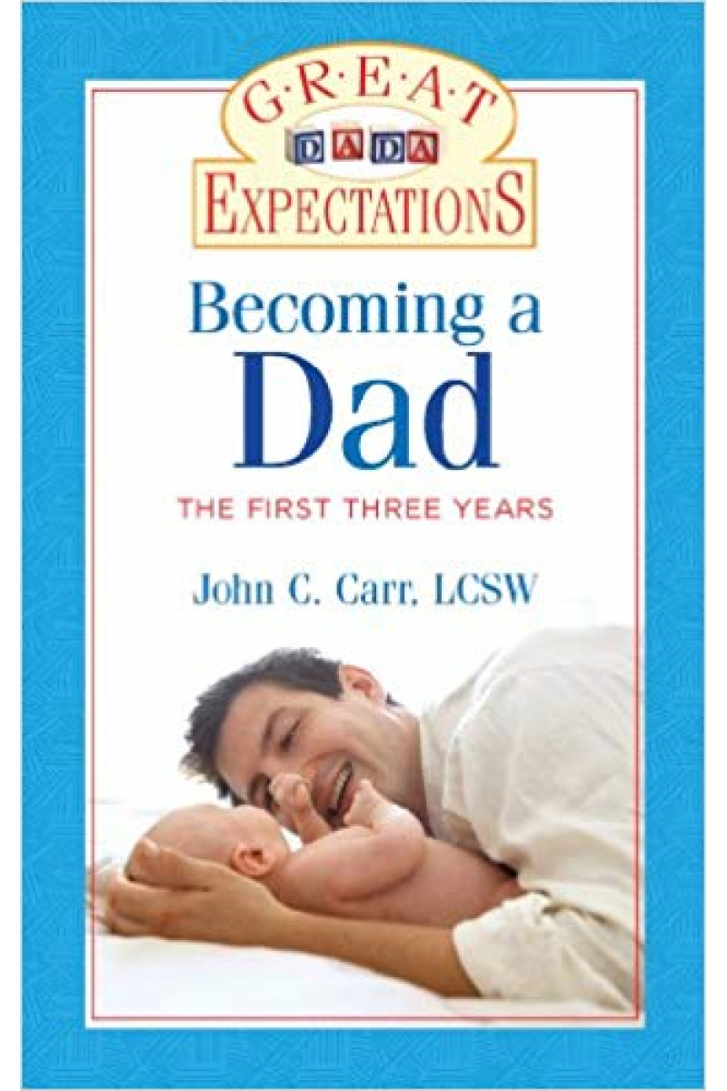 becoming a dad the first three years (john carr)