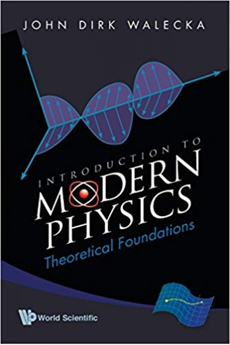introduction to modern physics theoretical foundations (walecka)