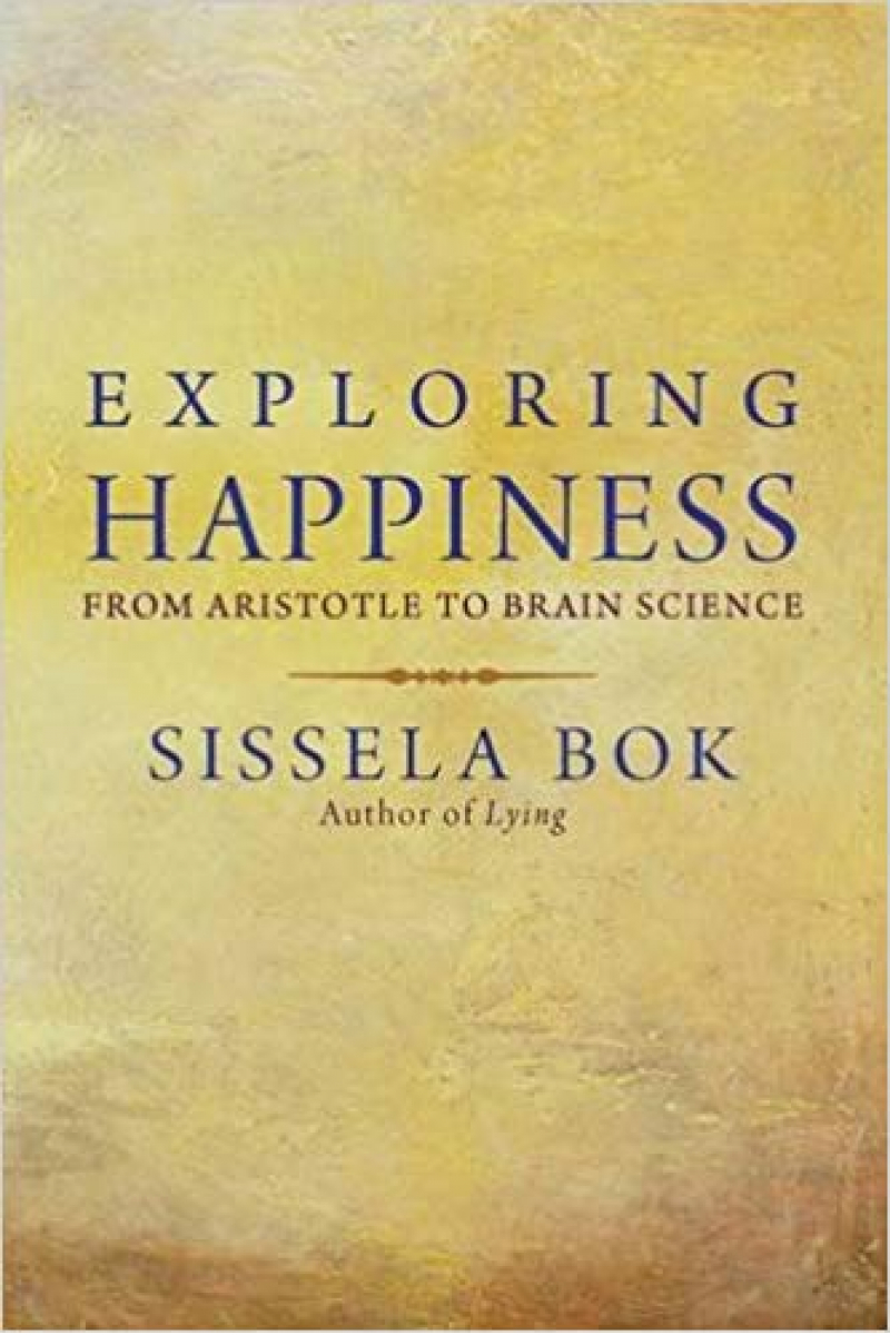 exploring happiness from aristotle to brain science (sissela bok)