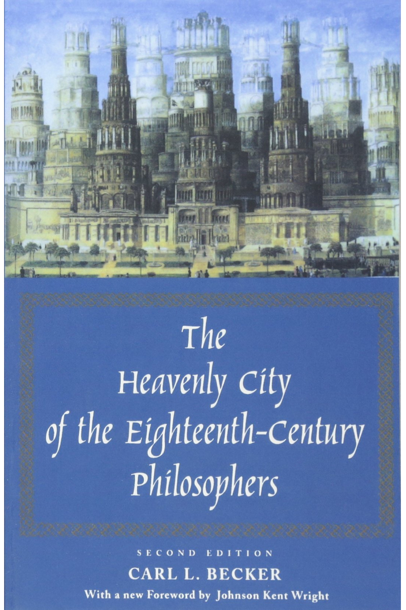 the heavenly city of the eighteeenth-century philosophers 2nd (carl becker)