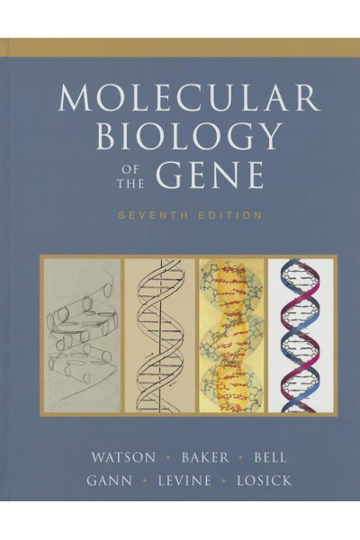 Molecular Biology of the Gene 7th Edition (Watson, Gann) Molecular Biology of the Gene 7th Edition (Watson, Gann)