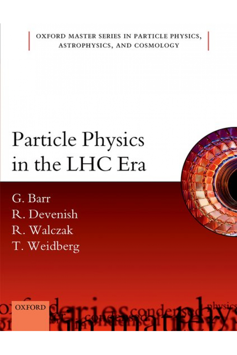 particle physics in the LHC era (barr, devenish, walczak, weidberg)