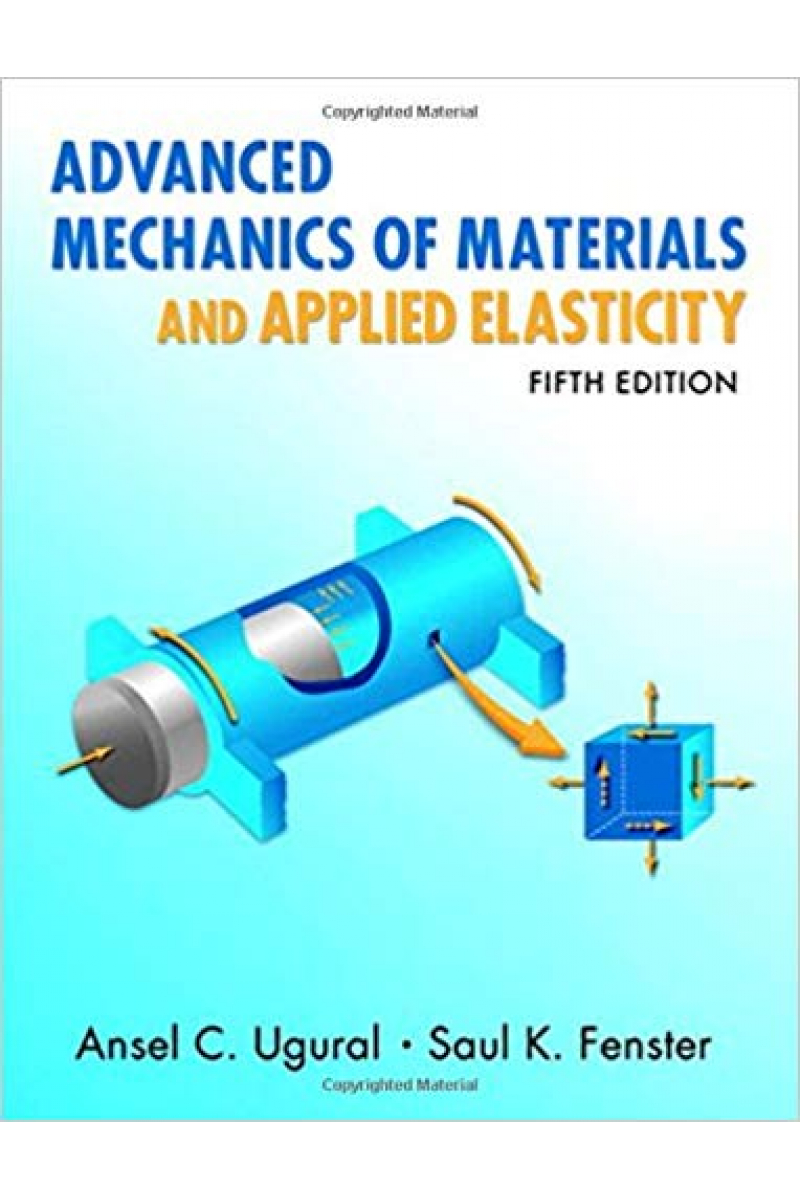 Advanced Mechanics of Materials and Applied Elasticity 5th ( Ansel C. Ugural, Saul K. Fenster)