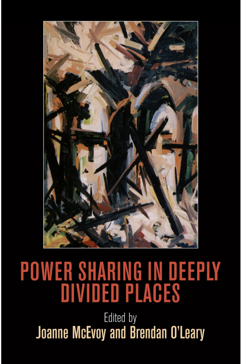 power sharing in deeply divided places (mcevoy, o'leary)