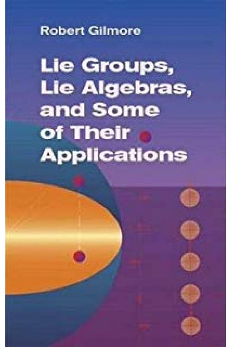 lie groups lie algebras and some of their appliacations (robert gilmore)