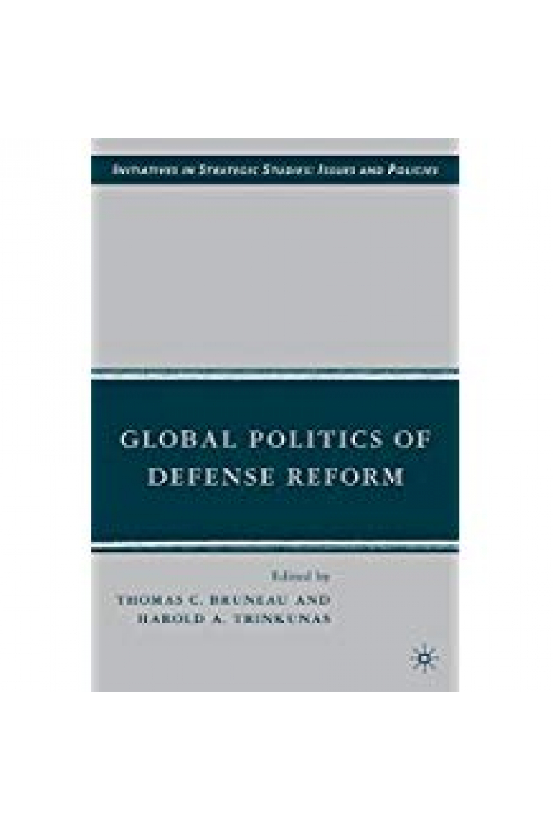global politics of defense reform (bruneau, trinkunas)