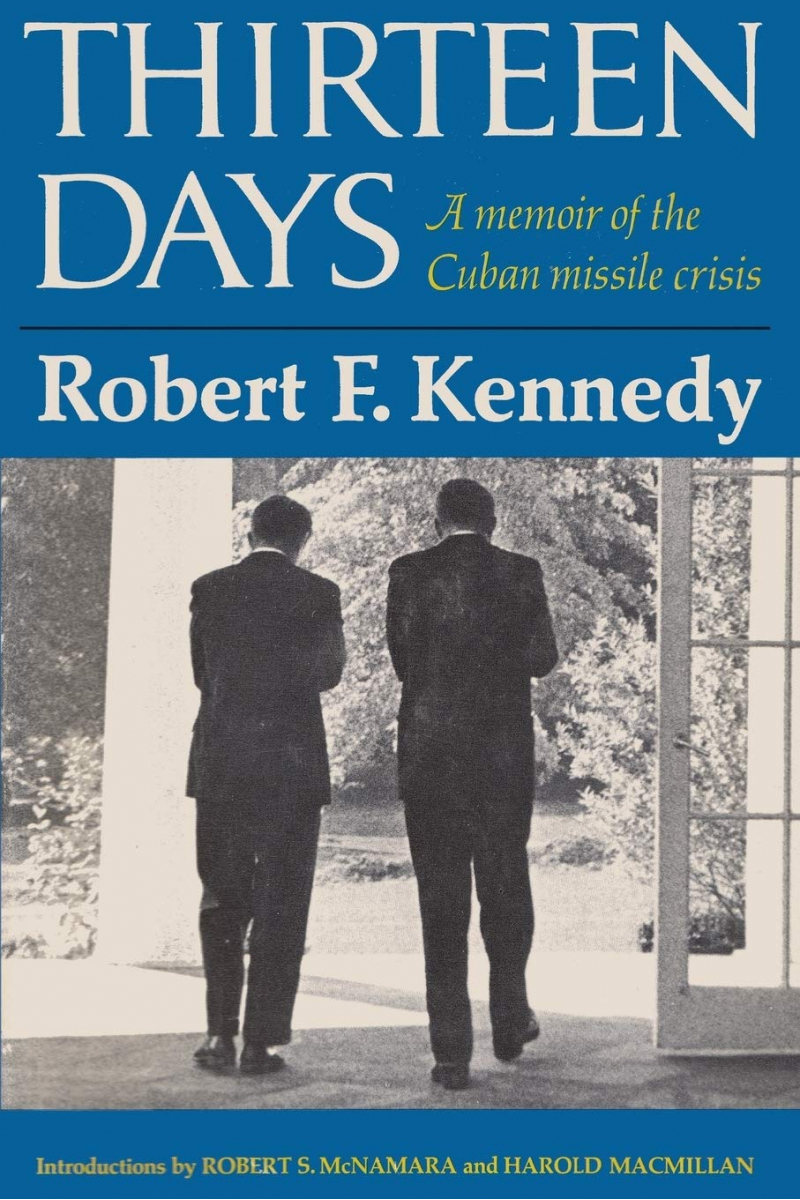 Thirteen Days A Memoir of the Cuban Missile Crisis ( Robert F Kennedy)