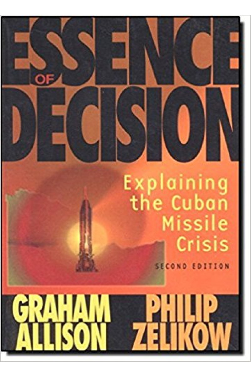 essence of decision explaining the cuban missile crisis 2nd (allison, zelikow)