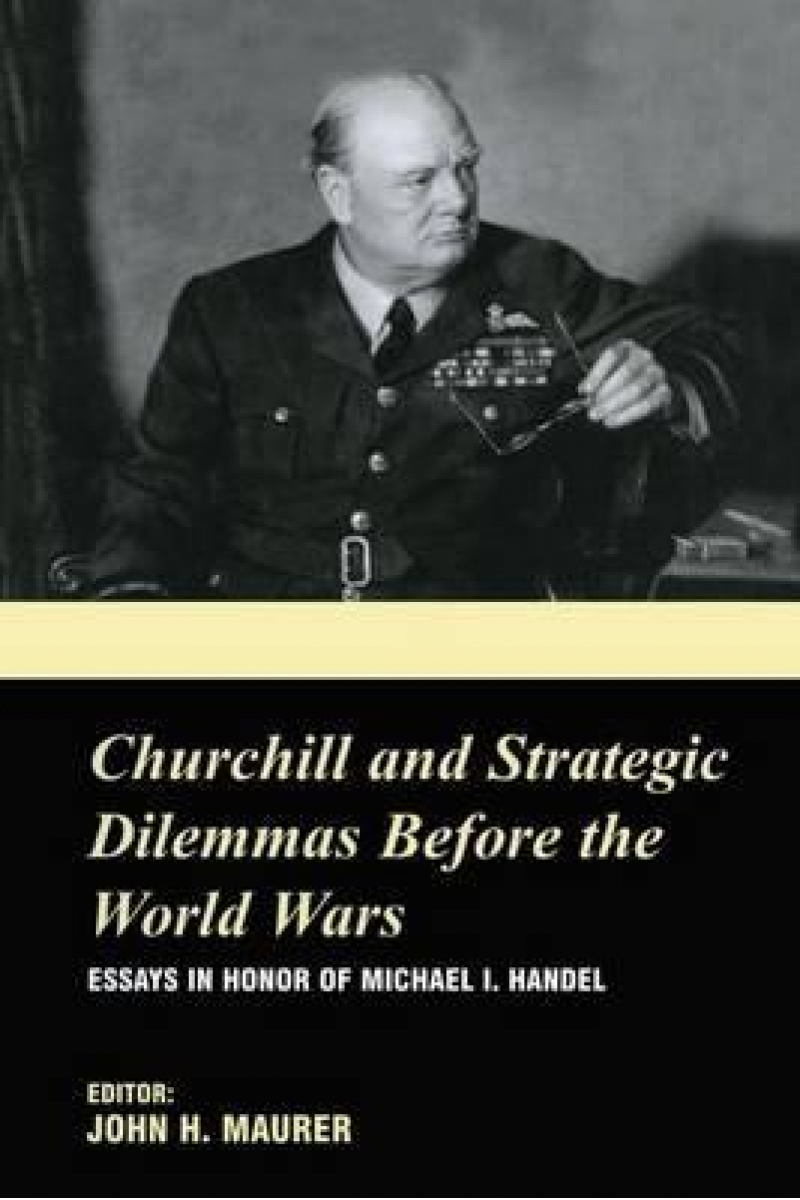 churchill and strategic dilemmas before the world wars (john maurer)