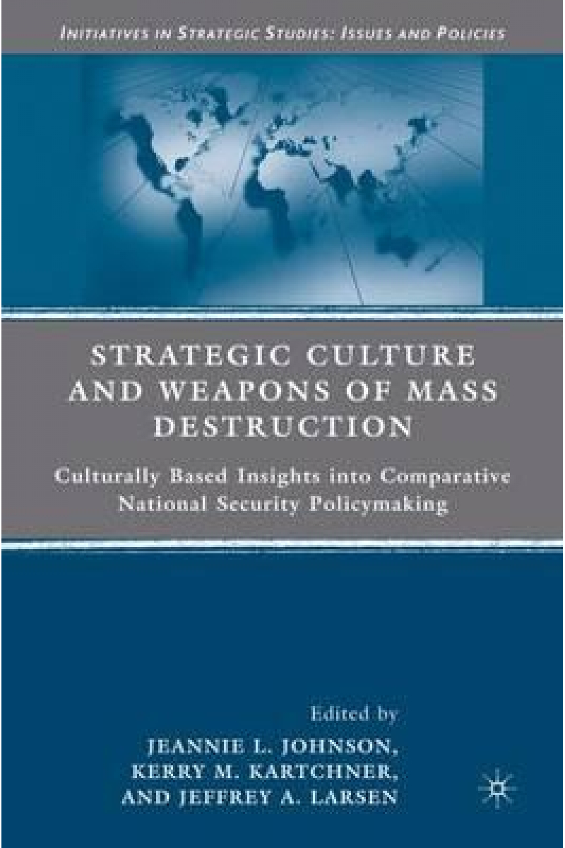 strategic culture and weapons of mass destruction (johnson, kartchner, larsen)