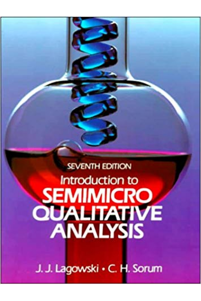 Introduction to Semimicro Qualitative Analysis 7th (J.J. Lagowski, C.H. Sorum)