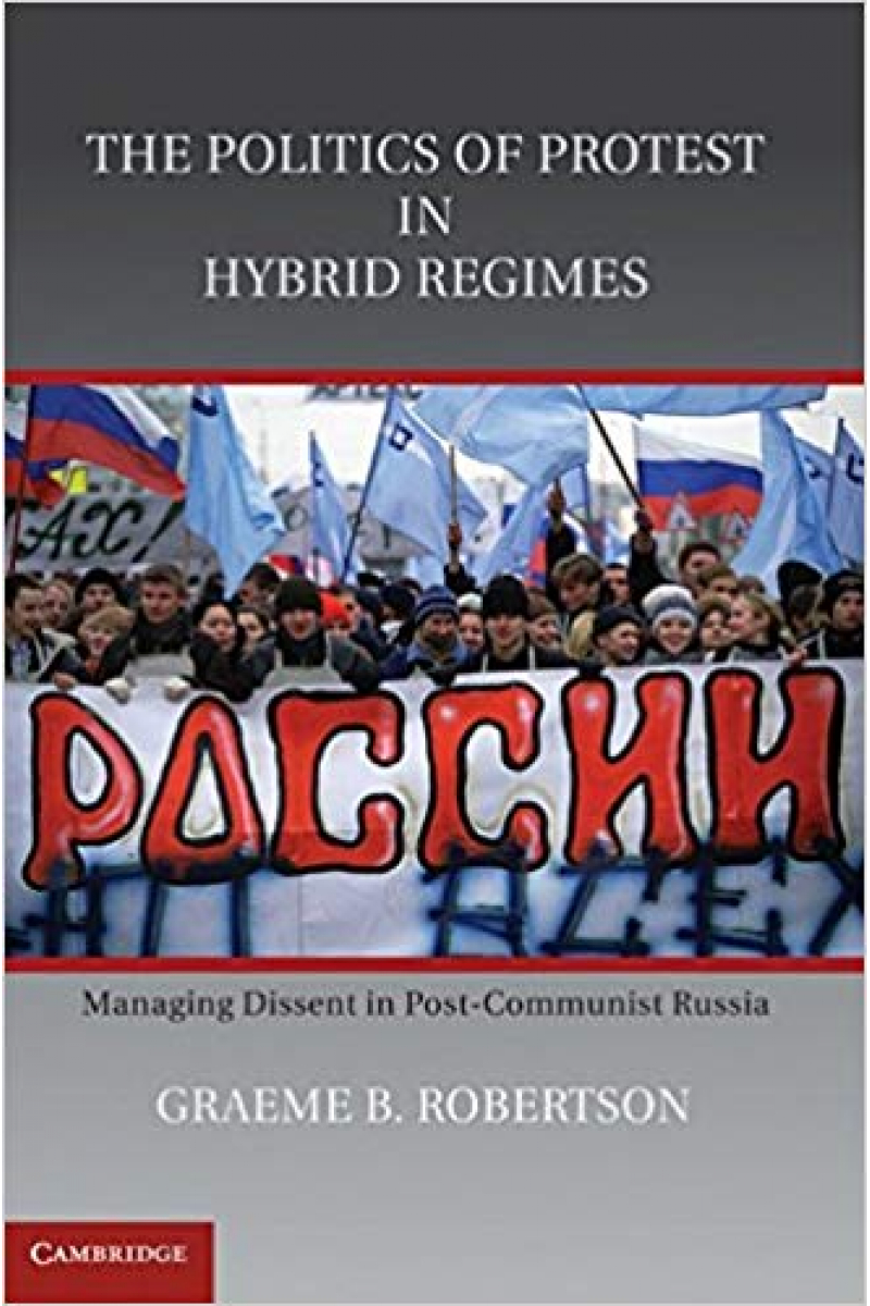 the politics of protest in hybrid regimes (robertson)