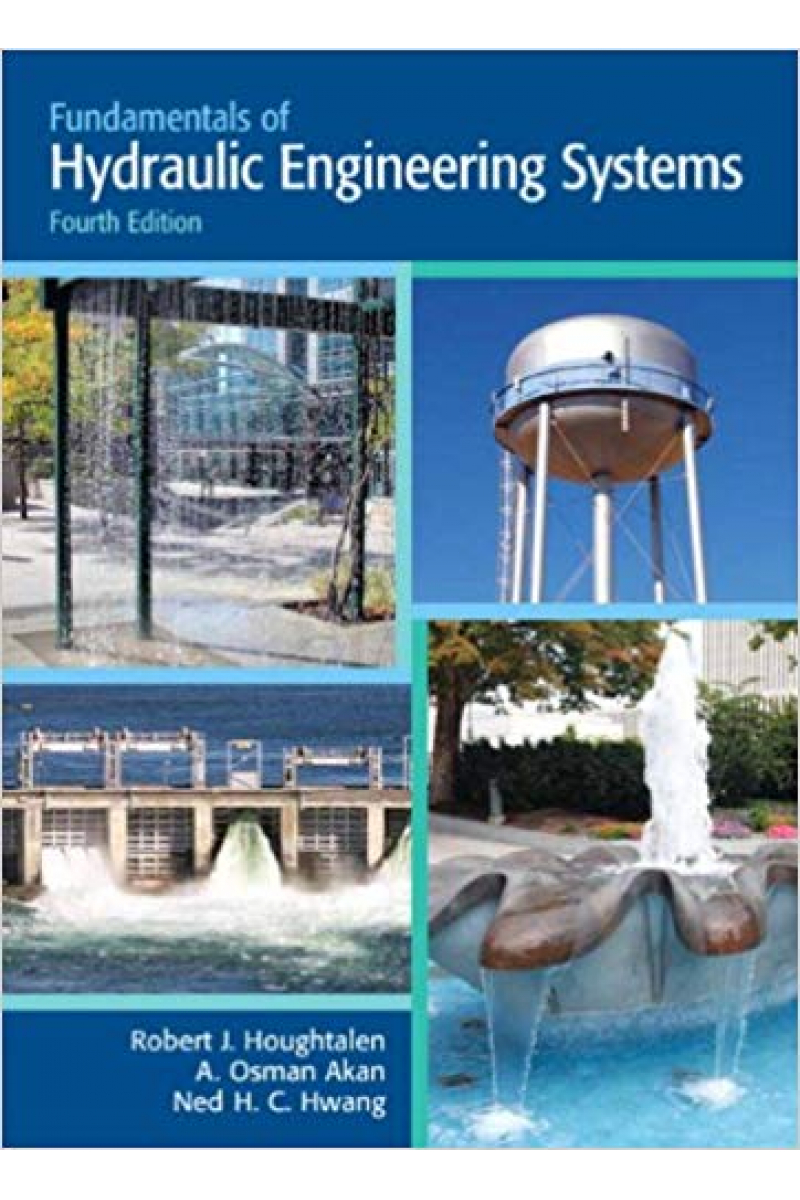 Fundamentals of Hydraulic Engineering Systems 4th (Robert J. Houghtalen, Ned H. C. Hwang
