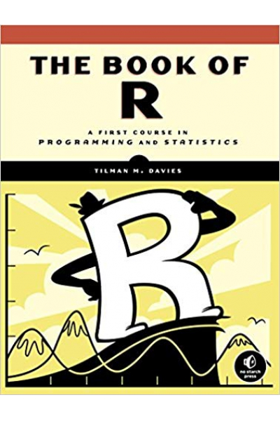 The Book of R: A First Course in Programming and Statistics (Tilman M. Davies) The Book of R: A First Course in Programming and Statistics (Tilman M. Davies)