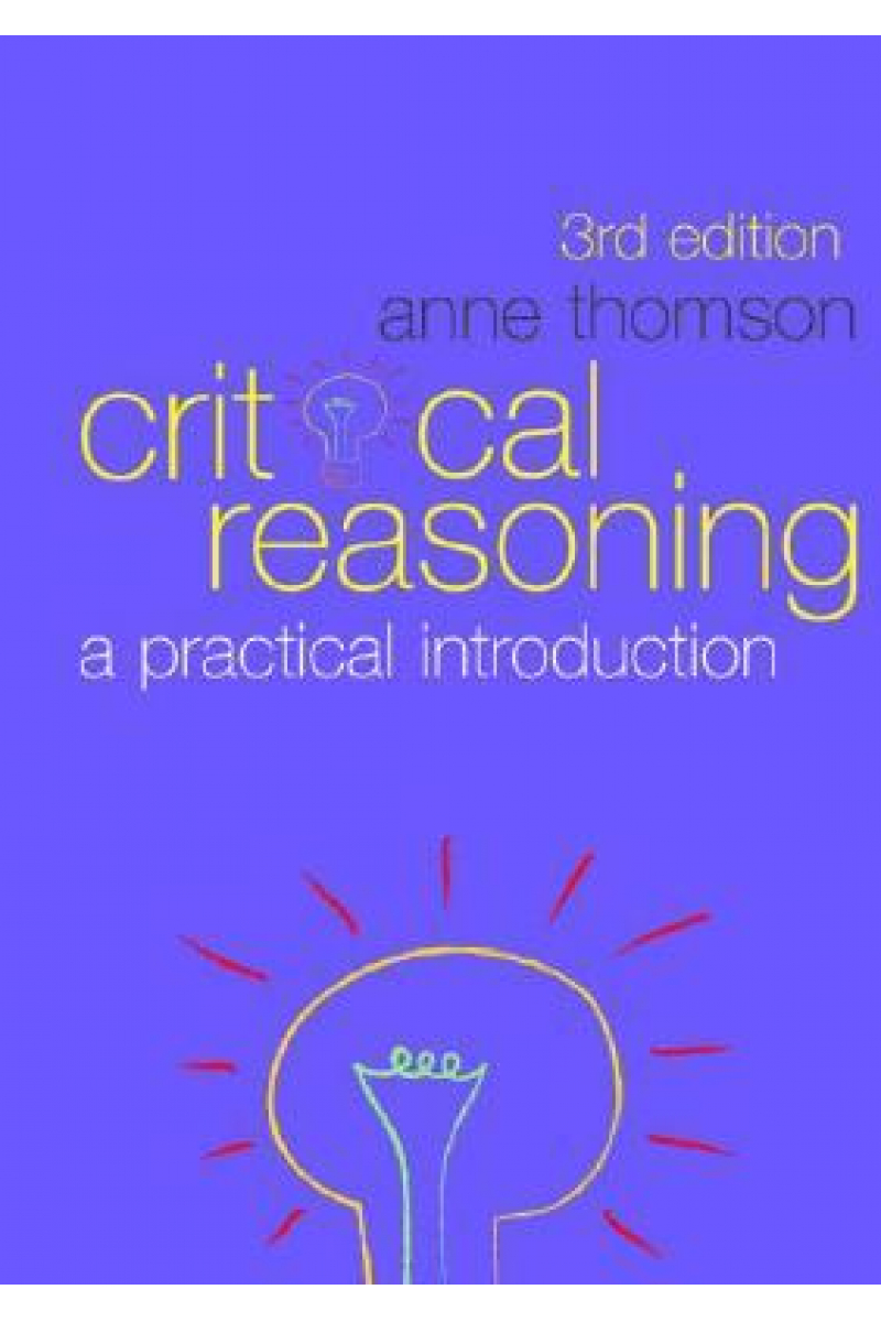 Critical Reasoning A Practical Introduction 3rd (Anne Thomson)