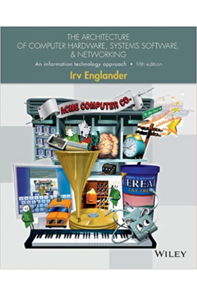 The Architecture of Computer Hardware, Systems Software, and Networking: An Information Technology A