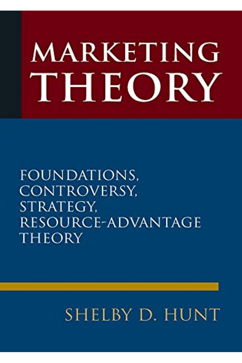 Marketing Theory: Foundations, Controversy, Strategy, and Resource-advantage Theory (Shelby D. Hunt