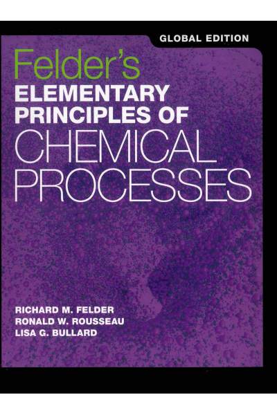 Felder's Elementary Principles of Chemical Processes 4th (Richard m. Felder, Ronald w. Rousseau) Felder's Elementary Principles of Chemical Processes 4th (Richard m. Felder, Ronald w. Rousseau)