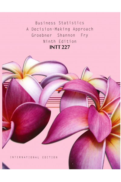 intt 227 Business Statistics a Decision-Making approach 9th (david f. groebner, patrick w. shannon,