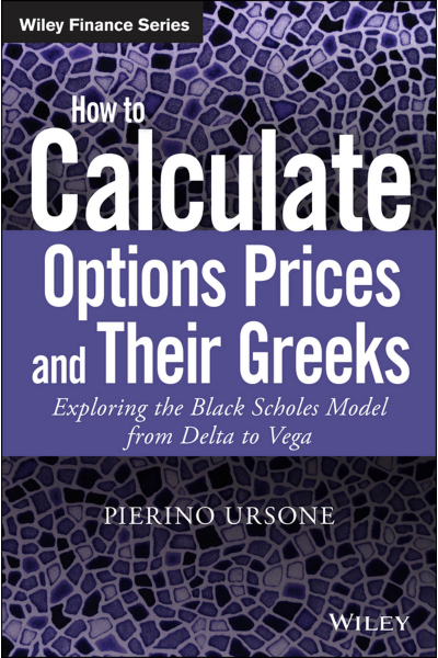 How to Calculate Options Prices and Their Greeks (Pierino Ursone) How to Calculate Options Prices and Their Greeks (Pierino Ursone)