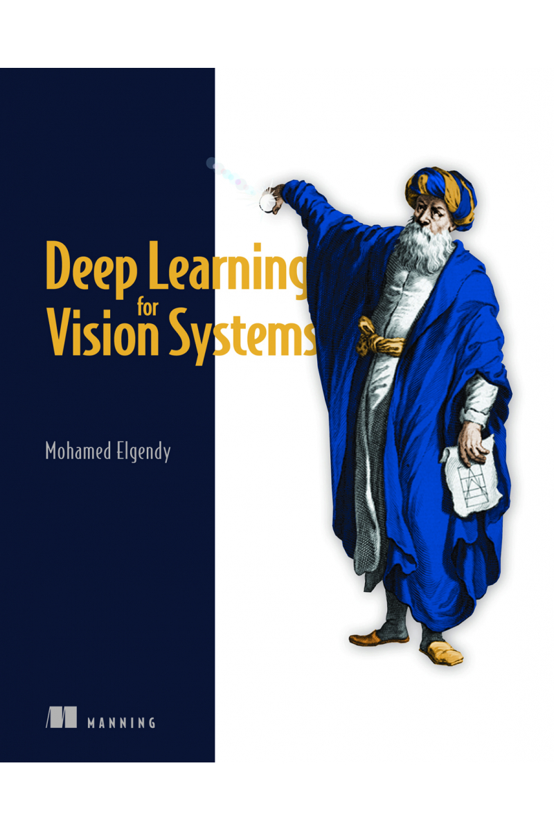 Deep Learning for Vision Systems (Mohamed Elgendy)