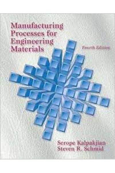 Manufacturing Processes for Engineering Materials 4th (Serope Kalpakjian, Steven R Schmid)