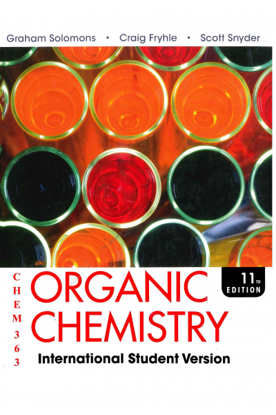 CHEM 363 Organic Chemistry 11th (Graham Solomons, Craig B. Fryhle) CHEM 363 Organic Chemistry 11th (Graham Solomons, Craig B. Fryhle)
