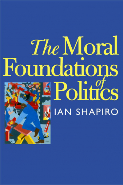 The Moral Foundations of Politics (Ian Shapiro)