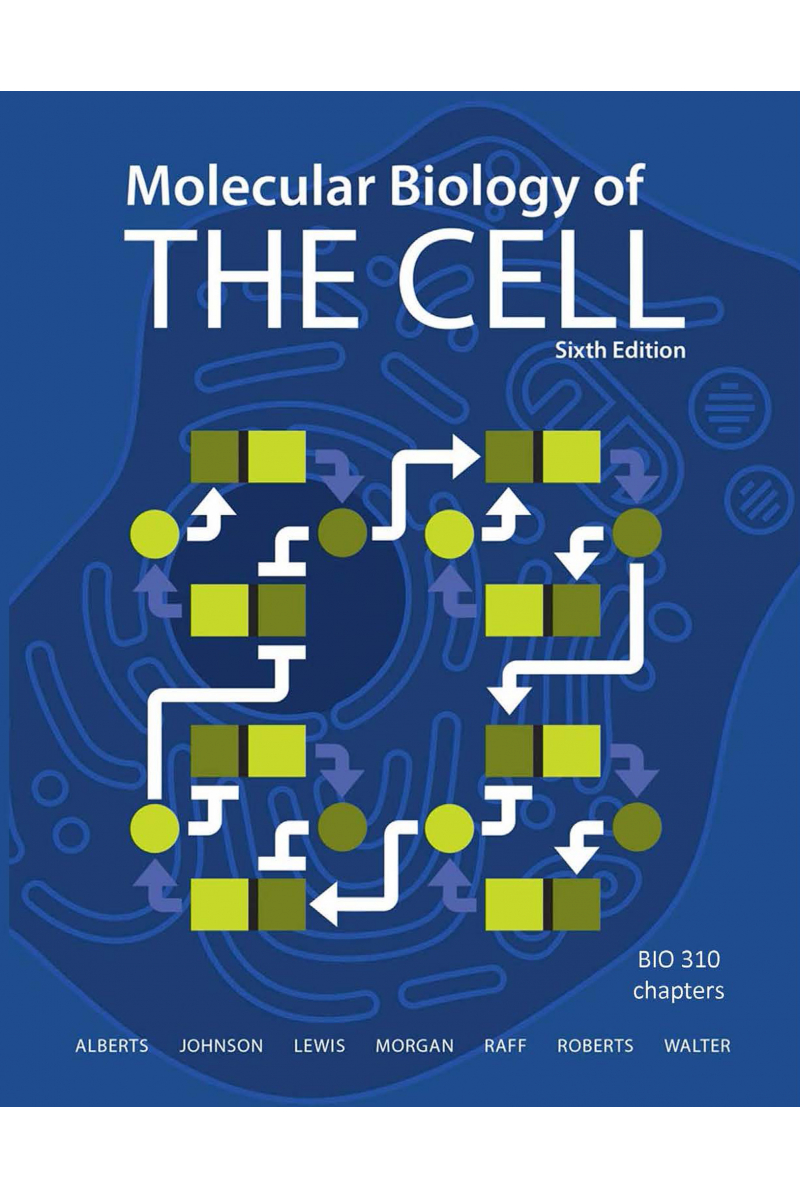 Molecular Biology of The Cell 6th (Bruce Alberts, Alexander Johnson) BIO 310
