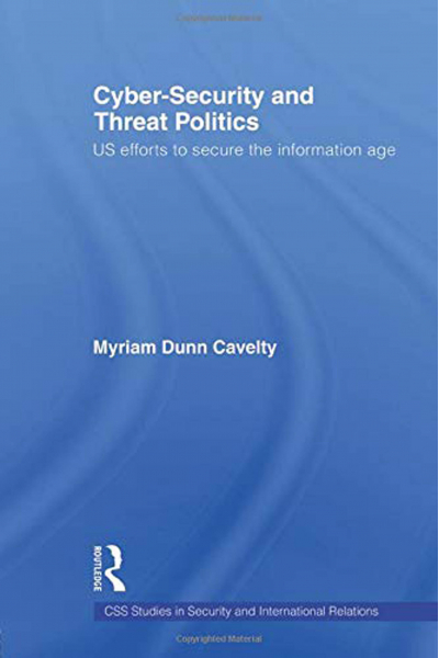 Cyber-Security and Threat Politics ( Myriam Dunn Cavelty ) Cyber-Security and Threat Politics ( Myriam Dunn Cavelty )