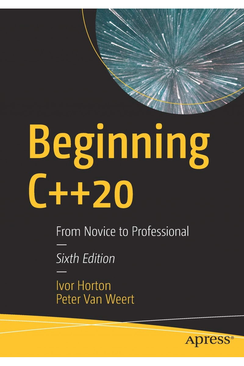 Beginning C++20: From Novice to Professional 6th (Ivor Horton, Peter Van Weert )