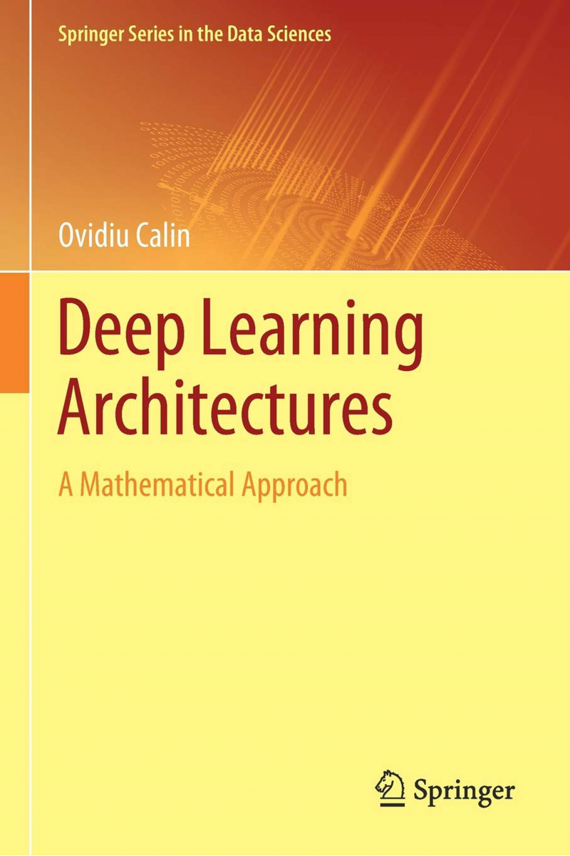 Deep Learning Architectures: A Mathematical Approach ( Ovidiu Calin )