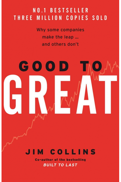 Good To Great: Why Some Companies Make the Leap... and Others Don't Good To Great: Why Some Companies Make the Leap... and Others Don't