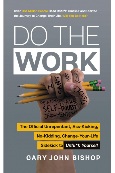 Do the Work: The Official Unrepentant, Ass-Kicking, No-Kidding, Change-Your-Life Sidekick to Unfu*k Do the Work: The Official Unrepentant, Ass-Kicking, No-Kidding, Change-Your-Life Sidekick to Unfu*k