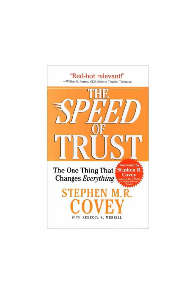 The Speed of Trust: The One Thing That Changes Everything The Speed of Trust: The One Thing That Changes Everything