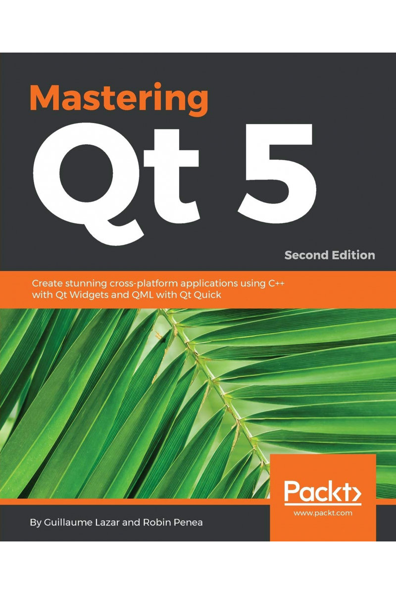Mastering Qt 5: Create stunning cross-platform applications using C++ with Qt Widgets and QML with Q