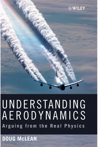 Understanding Aerodynamics: Arguing from the Real Physics 1st (Doug McLean) Understanding Aerodynamics: Arguing from the Real Physics 1st (Doug McLean)