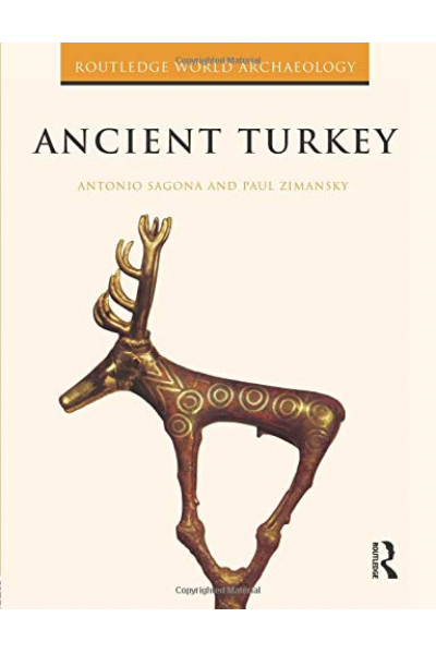 Ancient Turkey (Routledge World Archaeology) 1st ( Antonio Sagona, Paul Zimansky ) Ancient Turkey (Routledge World Archaeology) 1st ( Antonio Sagona, Paul Zimansky )