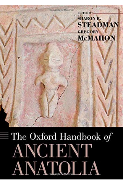 The Oxford Handbook of Ancient Anatolia ( Sharon R. Steadman, Gregory McMahon ) The Oxford Handbook of Ancient Anatolia ( Sharon R. Steadman, Gregory McMahon )