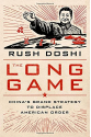The Long Game: China's Grand Strategy to Displace American Order (Rush Doshi)