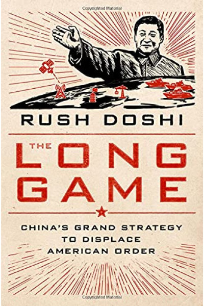 The Long Game: China's Grand Strategy to Displace American Order (Rush Doshi) The Long Game: China's Grand Strategy to Displace American Order (Rush Doshi)
