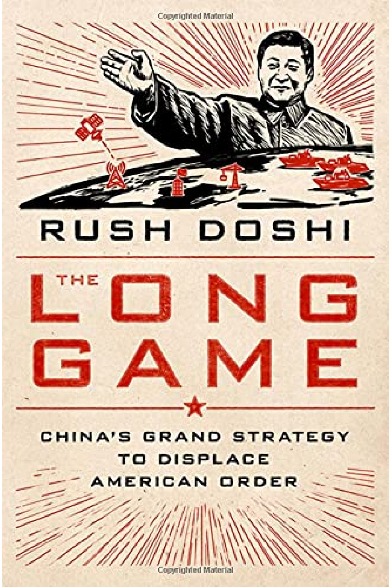 The Long Game: China's Grand Strategy to Displace American Order (Rush Doshi)