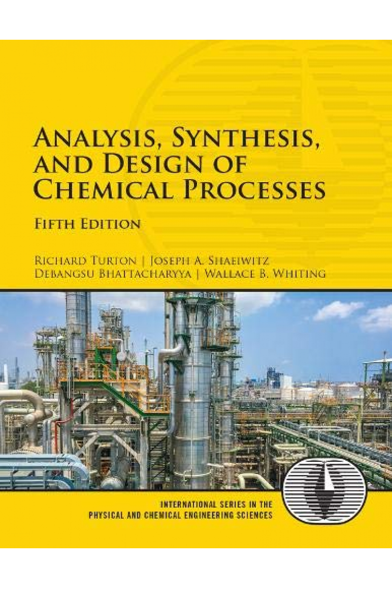 Analysis, Synthesis, and Design of Chemical Processes 5th (Turton, Shaeiwitz, Bhattacharyya, Whittin