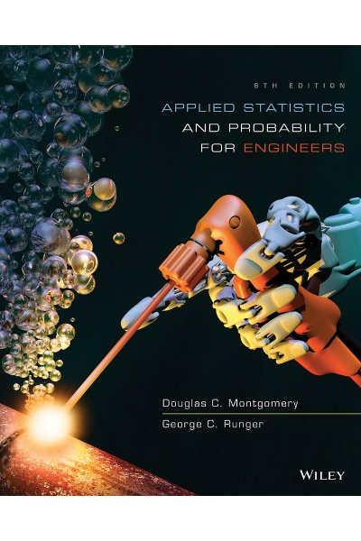 Applied Statistics and Probability for Engineers 6th ( Douglas C. Montgomery, George C. Runger ) Applied Statistics and Probability for Engineers 6th ( Douglas C. Montgomery, George C. Runger )
