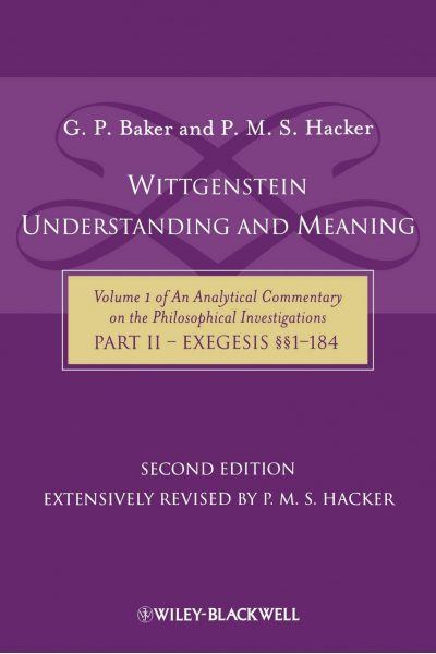 Wittgenstein: Understanding And Meaning: Volume 1 Part II: Exegesis §§1-184 2nd (Baker, Hacker) Wittgenstein: Understanding And Meaning: Volume 1 Part II: Exegesis §§1-184 2nd (Baker, Hacker)